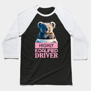 Just a Highly Koalified Driver Koala Baseball T-Shirt